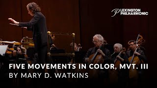 Lexington Philharmonic | Five Movements in Color, Mvt. III by Mary D. Watkins