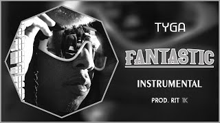 Tyga - Fantastic | Instrumental [Prod. RIT 1K]