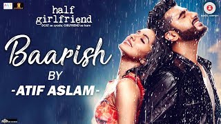 Baarish by Atif Aslam | Half Girlfriend | Arjun Kapoor & Shraddha Kapoor | Tanishk Bagchi