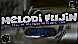 DJ Old Melody Fujin Kane Gk Viral Tiktok