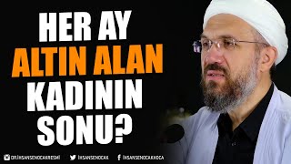 Her Ay Altın Alan Kadının Sonu? | İhsan Şenocak