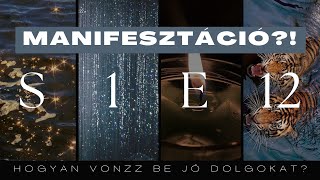 MANIFESZTÁCIÓ | Hogyan vonzz be jó dolgokat az életedbe? | S1E12