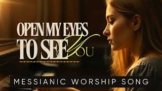 Open My Eyes/Song of Redemption/Inspired by Isaiah 53/English-Hebrew Messianic Worship Song