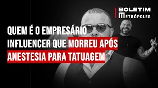 Quem é o empresário influencer que m0rreu após anestesia para tatuagem