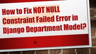 How to Fix NOT NULL Constraint Failed Error in Django Department Model?