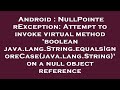 Android : NullPointerException: Attempt to invoke virtual method 'boolean java.lang.String.equalsIgn
