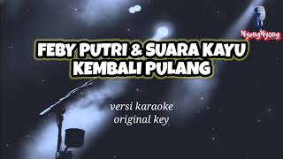 Suara kayu feat. feby putri - Kembali pulang versi karaoke (original key)