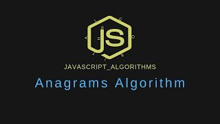Javascript algorithms: How to solve the anagrams algorithm