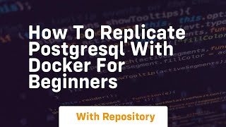 how to replicate postgresql with docker for beginners