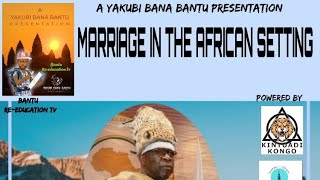 MARRIAGE IN THE AFRICAN SETTING, DIALOGUE  WITH HRM KING BUNGANE III