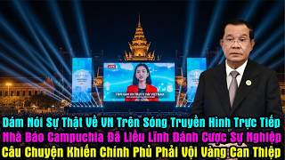 Sự Thật Về VN Được Nhà Báo Campuchia Kể Trên Sóng Trực Tiếp Gây Chấn Động Dư Luận , Hunsen Nổi Điên