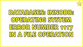 Databases: Innodb: Operating system error number 1117 in a file operation (2 Solutions!!)