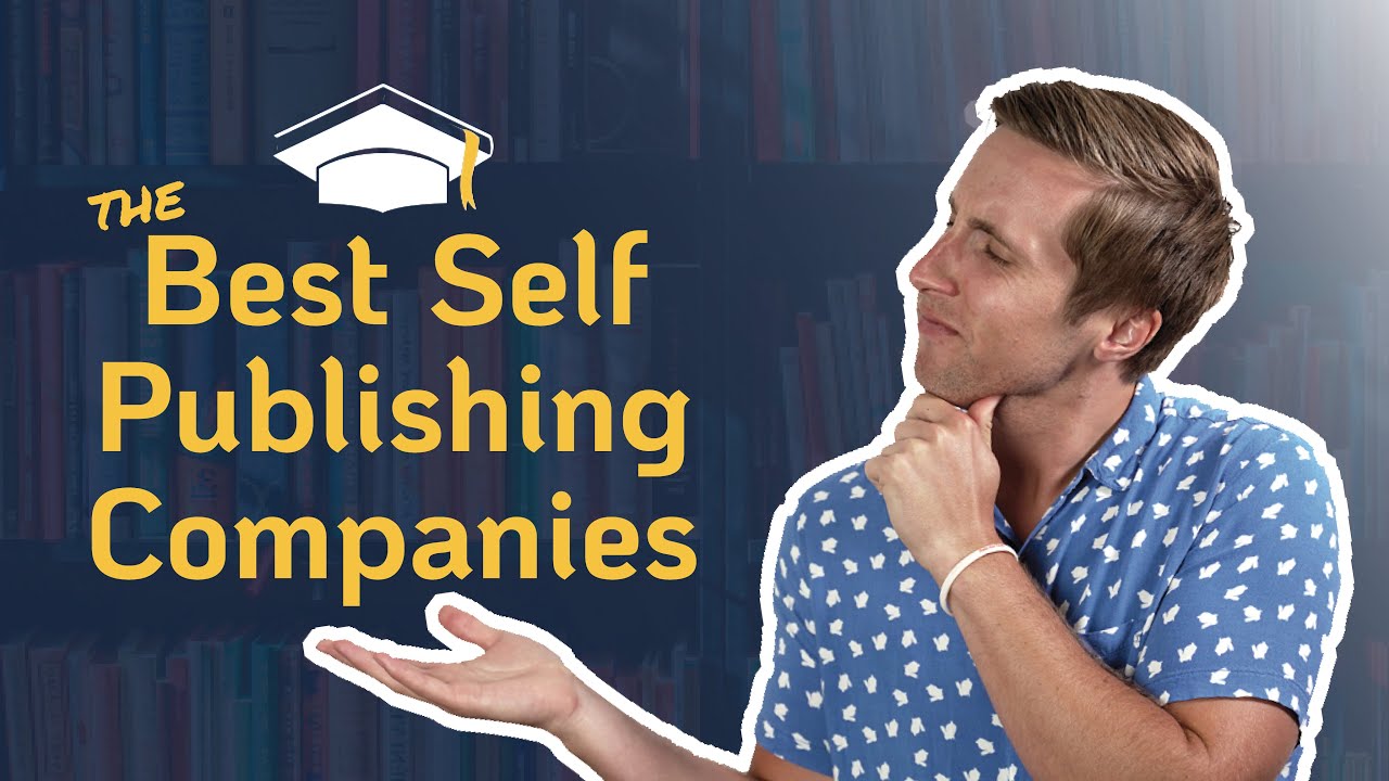 Self-Publishing Companies: What Are The Best And Do You Need One To ...