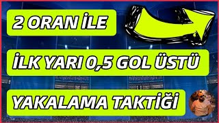 2 ORAN İLE İLK YARI 0,5 GOL ÜSTÜ YAKALAMA TAKTİĞİ