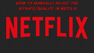 How to manually adjust the bitrate/quality in Netflix