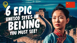 6 Epic UNESCO Sites in BEIJING You Must See!