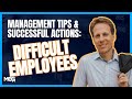 Management Tips & Successful Actions: How to Handle a “Difficult” Employee