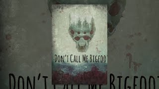Don't Call Me Bigfoot