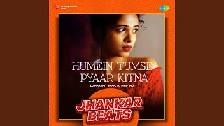 Humein Tumse Pyaar Kitna - Jhankar Beats