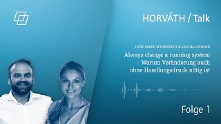 Horváth Talk: Always change a running system – Warum Veränderung auch ohne Handlungsdruck nötig ist