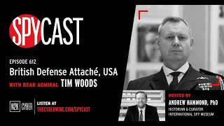 SpyCast - British Defence Attaché, U.S.A.” – with Rear Admiral Tim Woods