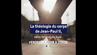 TEASER La théologie du corps de Jean-Paul II, sans langue de buis