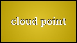 Cloud point Meaning