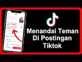 Cara Menandai Teman Di Postingan Tiktok