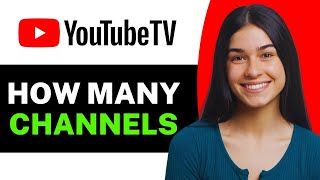 How Many Channels Does YouTube TV Have - Full Guide