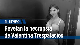Revelan la necropsia de Valentina Trespalacios | El Tiempo