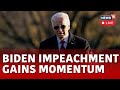 Joe Biden News | Biden Impeachment LIVE | U.S. Congress LIVE  Biden Impeachment Hearing LIVE | N18L