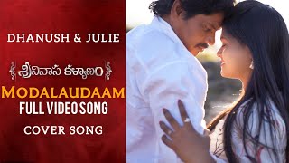 Modalaudaam Full Video Song | Dhanush & Julie |  Srinivasa Kalyanam Video cover Songs