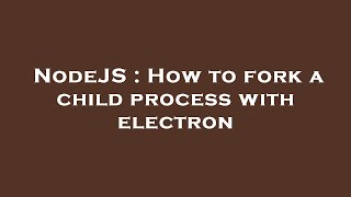 NodeJS : How to fork a child process with electron