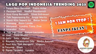 Lagu Pop Indonesia Trending 2023! 1 Jam Non Stop! Tanpa Iklan!