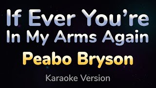 IF EVER YOU'RE IN MY ARMS AGAIN - Peabo Bryson (HQ KARAOKE VERSION with lyrics)