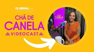 CHÁ DE CANELA EP#35 COMO É ESTREAR BELÉM?