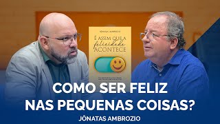 Como Encontrar Alegria no Dia a Dia? - Jônatas Ambrozio | ArivalCast 78