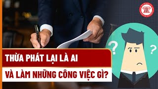 Thừa phát lại là ai và làm những công việc gì? | THƯ VIỆN PHÁP LUẬT