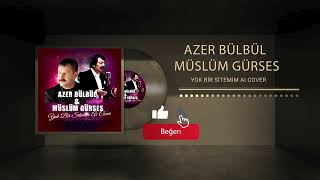 AZER BÜLBÜL \u0026 MÜSLÜM GÜRSES YOK BİR SİTEMİM Aİ COVER