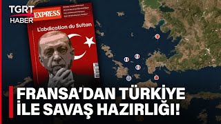 Fransız Dergisi L'Express’ten Küstah Savaş Senaryosu! Hedefte Türkiye Var – TGRT Haber