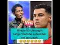 Minute 90 chhungin J. Lalrosanga nge C.Ronaldo, tunge YouTube Subscriber nei tam zawk