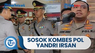 Sosok Kombes Pol Yandri Irsan, Plt Kapolres Jakarta Selatan Pengganti Budhi Herdi yang Baru Dicopot