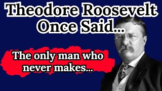 Theodore Roosevelt Once Said -  Motivational | Inspirational quotes