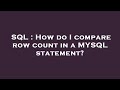 SQL : How do I compare row count in a MYSQL statement?