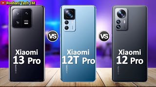 Xiaomi 12 Pro Vs Xiaomi 13 Pro Vs Xiaomi 12T Pro