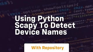 Using python scapy to detect device names