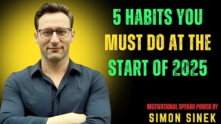 5 Habits You Must Do at the Start of 2025 || Motivational Speech By. Simon Sinek