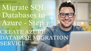 Migrate SQL Databases to Azure-Step 7,CREATE AZURE DATABASE MIGRATION SERVICE