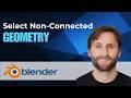How to Select Non-Connected Geometry in Blender [2026 Guide]