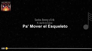 Sasha, Benny y Erik - Pa' Mover el Esqueleto ft.Jay De la Cueva ( LETRA )